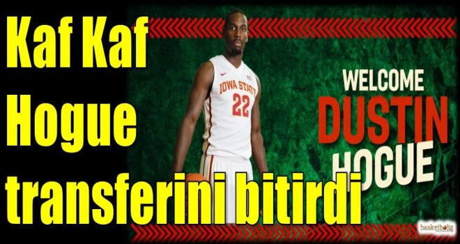 Kaf Kaf, Hogue transferini bitirdi...