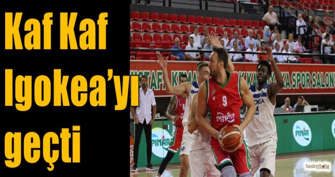 Kaf Kaf, Igokea'yı geçti