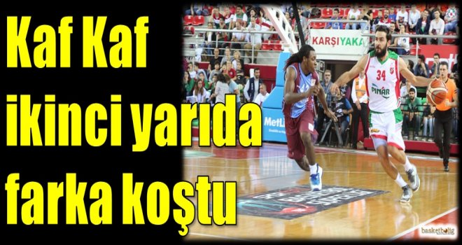 Kaf Kaf ikinci yarıda fark koştu