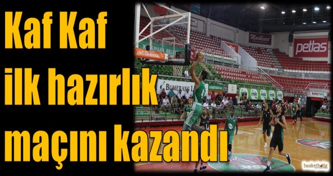Kaf Kaf ilk hazırlık maçını kazandı