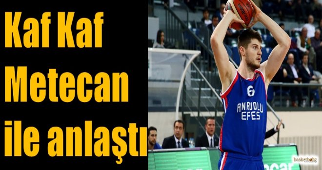 Kaf Kaf, Metecan ile anlaştı