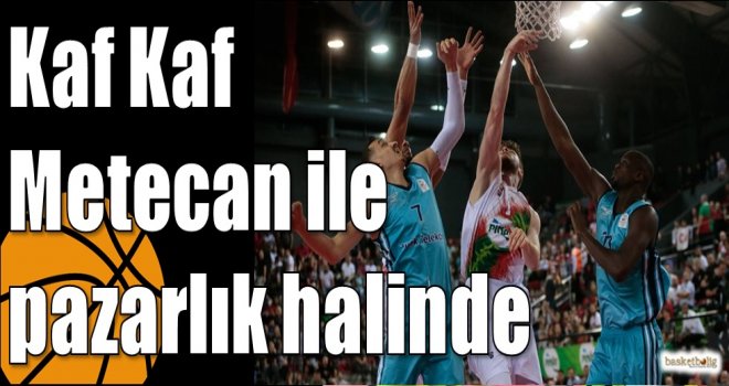 Kaf Kaf Metecan ile pazarlık halinde