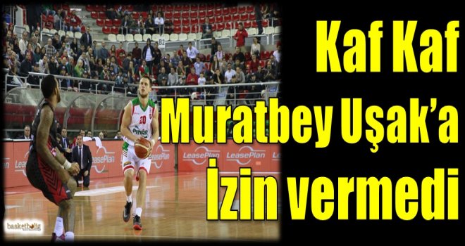 Kaf Kaf, Muratbey Uşak'a izin vermedi