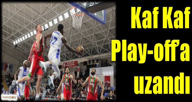 Kaf Kaf Play-Off'a uzandı