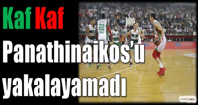 Kaf Kaf, Panathinaikos'u yakalayamadı...