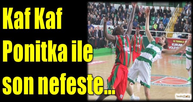 Kaf Kaf, Ponitka ile son nefeste...