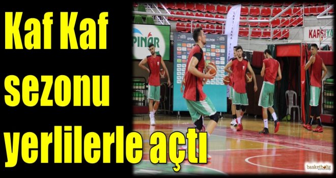 Kaf Kaf sezonu yerlilerle açtı