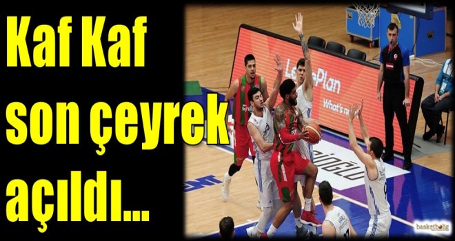 Kaf Kaf son çeyrek açıldı...
