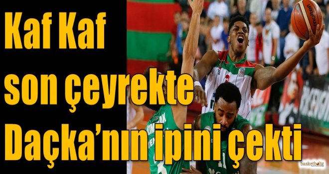 Kaf Kaf, son çeyrekte Daçka'nın ipini çekti