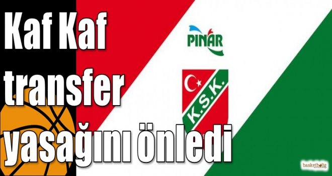 Kaf Kaf transfer yasağını önledi