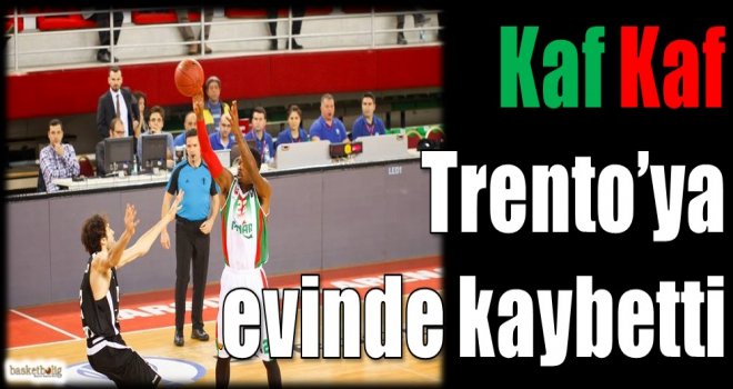 Kaf Kaf, Trento'ya evinde kaybetti