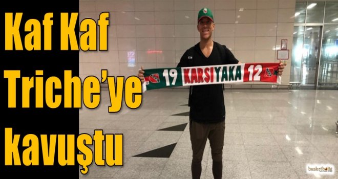 Kaf Kaf, Triche'ye kavuştu