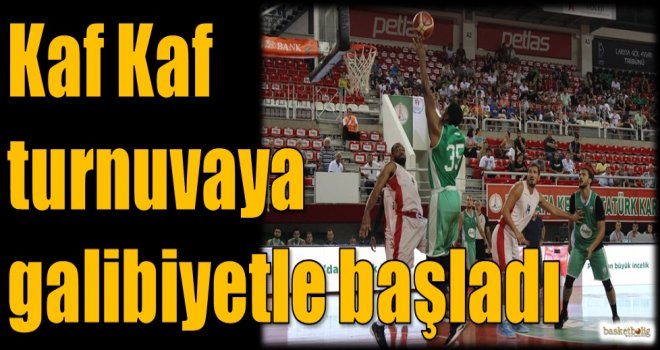 Kaf Kaf, turnuvaya galibiyetle başladı