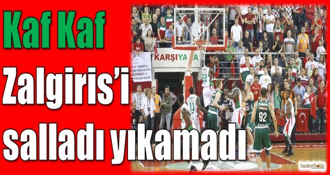 Kaf Kaf, Zalgiris'i salladı, yıkamadı...