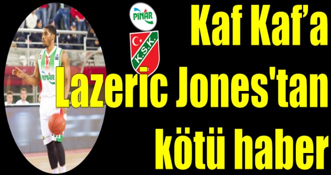 Kaf Kaf'a Lazeric Jones'tan kötü haber