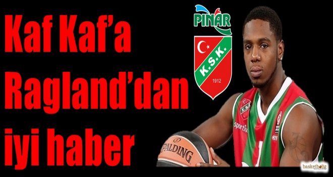 Kaf Kaf'a Ragland'dan iyi haber