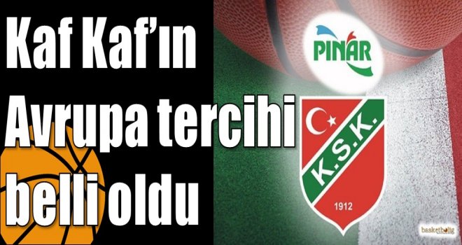 Kaf Kaf?ın Avrupa tercihi belli oldu