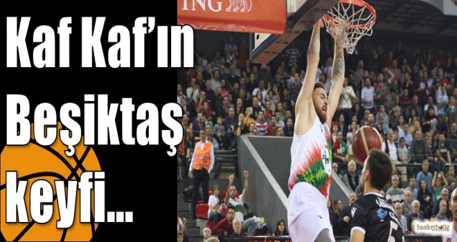 Kaf Kaf?ın Beşiktaş keyfi?