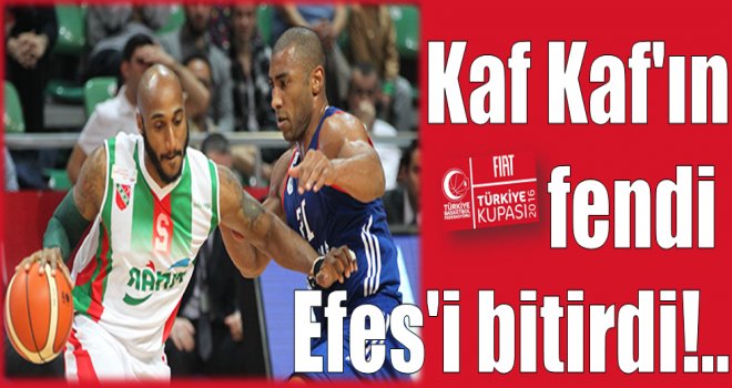 Kaf Kaf'ın fendi Efes'i yendi!..