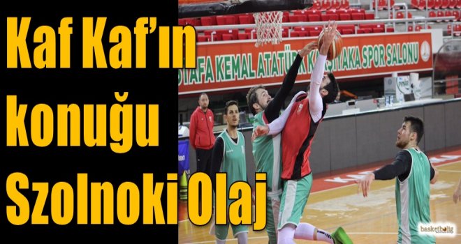 Kaf Kaf'ın konuğu Szolnoki Olaj