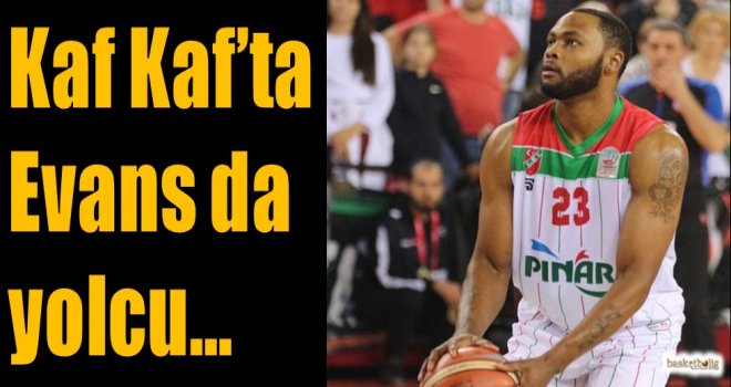 Kaf Kaf'ta Evans da yolcu...