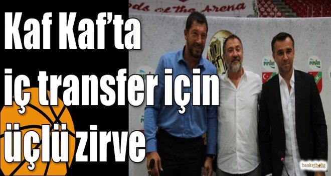 Kaf Kaf?ta iç transfer için üçlü zirve
