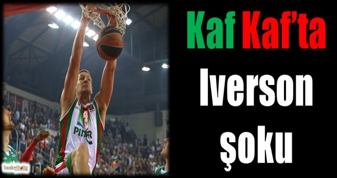 Kaf Kaf'ta Iverson şoku