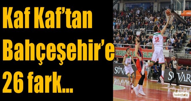 Kaf Kaf'tan Bahçeşehir'e 26 fark
