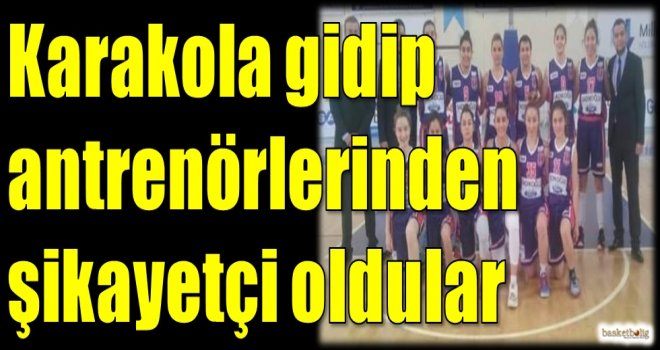 Karakola gidip antrenörlerinden şikayetçi oldular