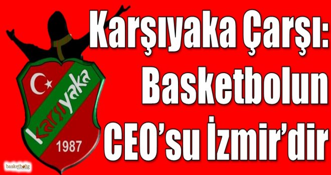Karşıyaka Çarşı: Basketbolun CEO'su İzmir'dir