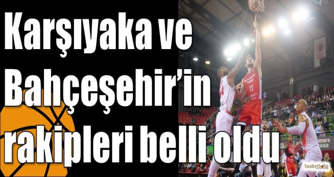 Karşıyaka ve Bahçeşehir?in rakipleri belli oldu