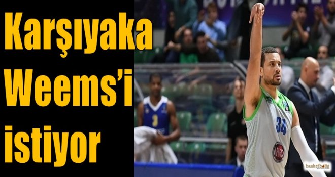 Karşıyaka, Weems'i istiyor