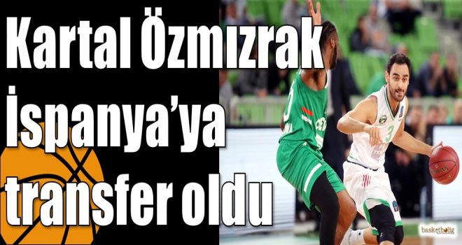 Kartal Özmızrak İspanya?ya transfer oldu