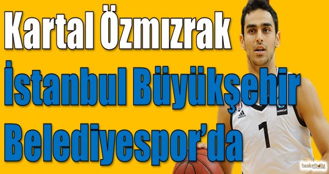 Kartal Özmızrak İstanbul Büyükşehir Belediyespor'da