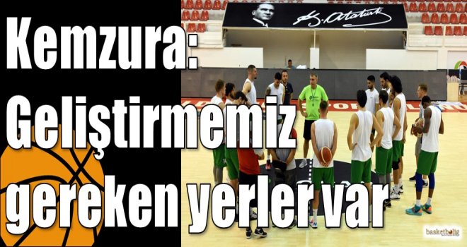 Kemzura: Geliştirmemiz gereken yerler var