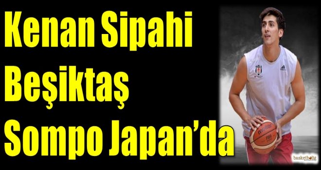 Kenan Sipahi Beşiktaş Sompo Japan'da
