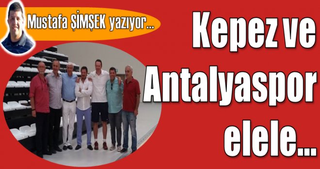 Kepez ve Antalyaspor elele...