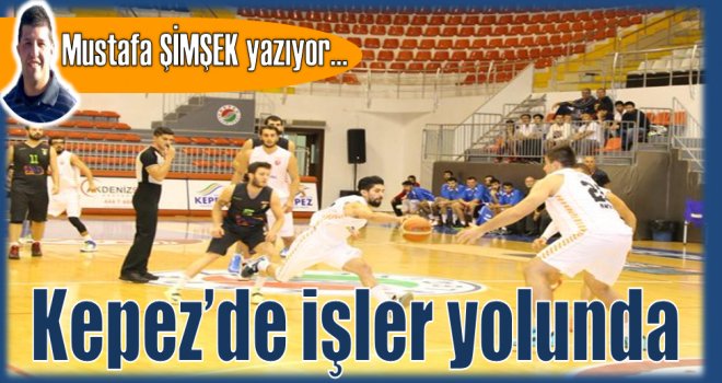 Kepez'de işler yolunda...