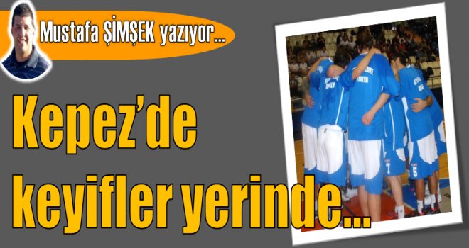 Kepez'de keyifler yerinde...