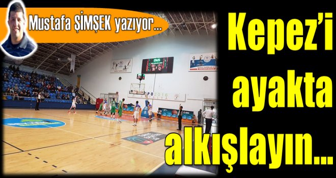 Kepez'i ayakta alkışlayın...