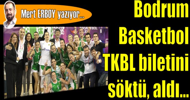 Kırçiçeği Bodrum Basketbol TKBL biletini söktü, aldı...