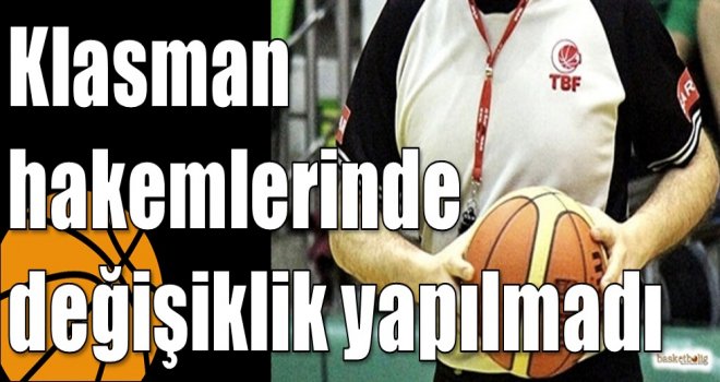 Klasman hakemlerinde değişiklik yapılmadı