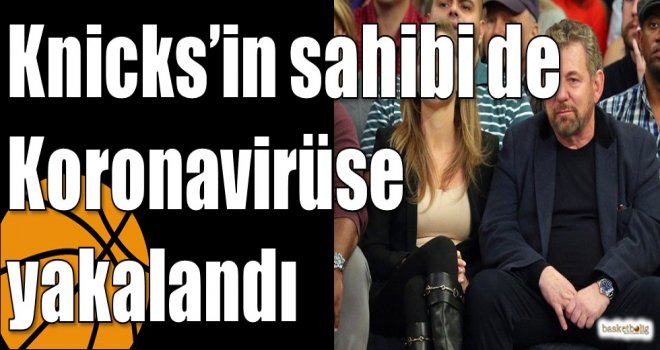 Knicks?in sahibi de Koronavirüse yakalandı