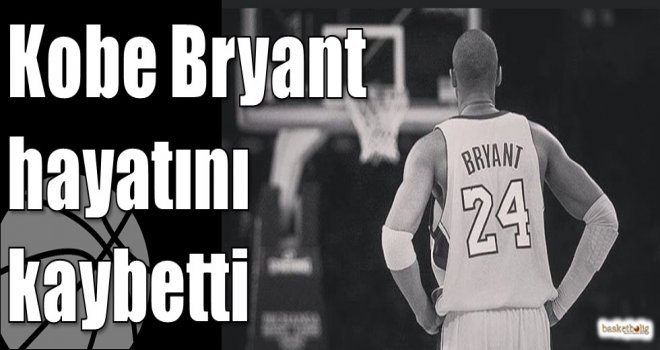 Kobe Bryant hayatını kaybetti