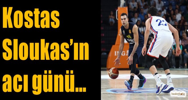 Kostas Sloukas'ın acı günü