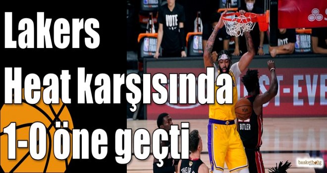 Lakers Heat karşısında 1-0 öne geçti