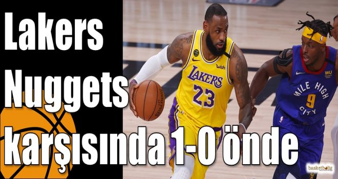 Lakers Nuggets karşısında 1-0 önde