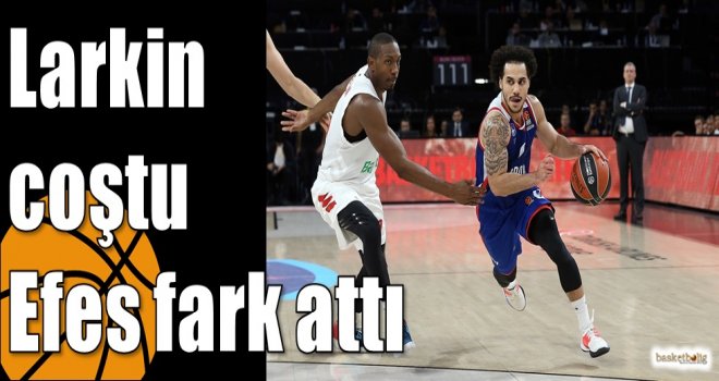 Larkin coştu Efes fark attı