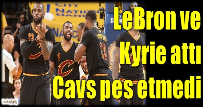LeBron ve Kyrie attı Cavs pes etmedi