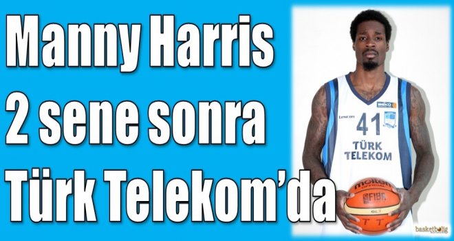 Manny Harris 2 sene sonra yeniden Türk Telekom'da
